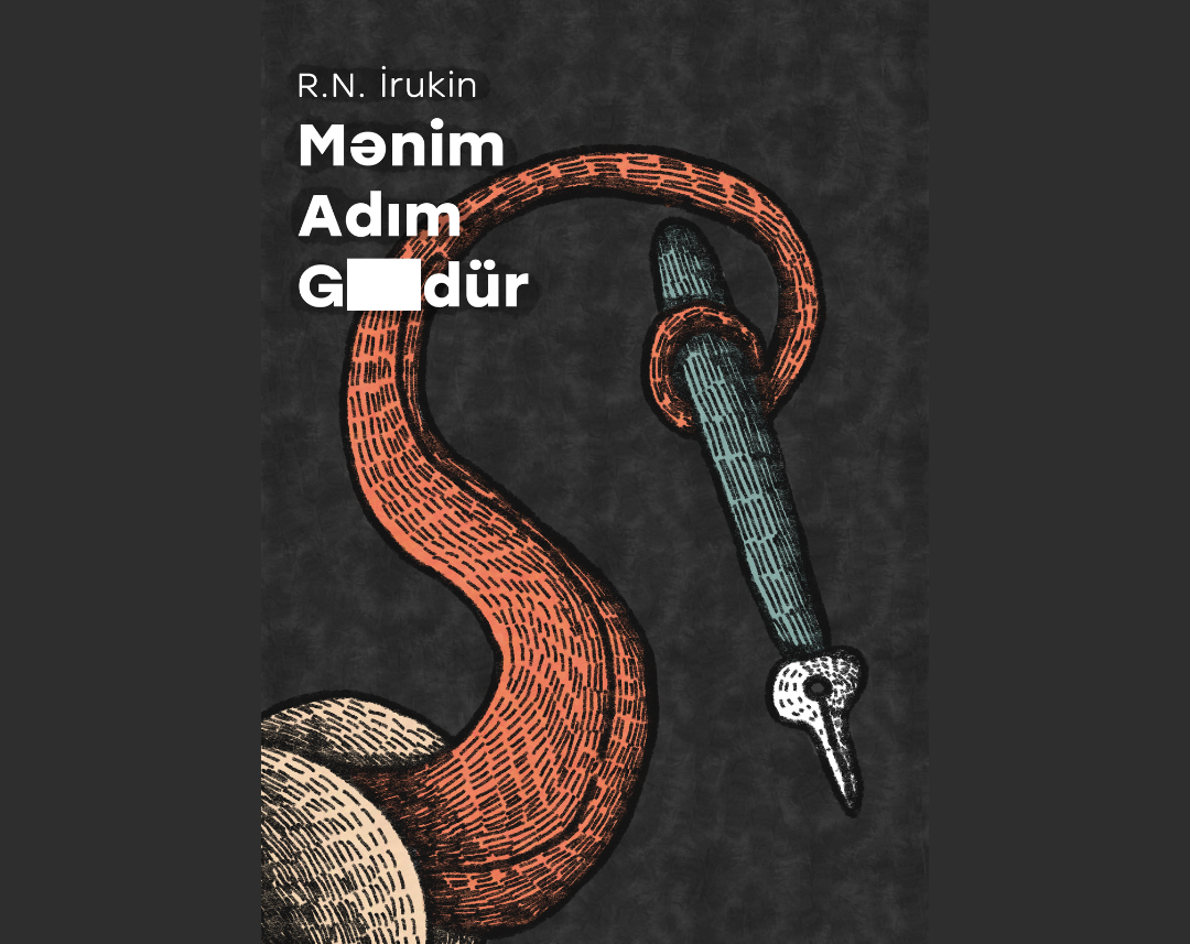 "Mənim adım G.-dür" (18+) — R.N. İrukin